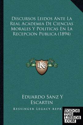 Discursos Leidos Ante La Real Academia De Ciencias Morales Y Politicas En La Recepcion Publica (1894)