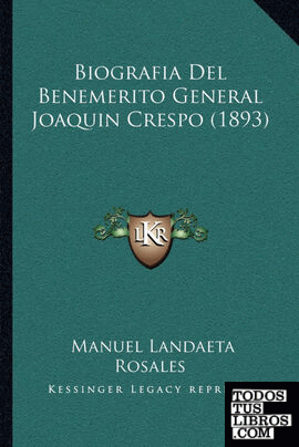 Biografia Del Benemerito General Joaquin Crespo (1893)