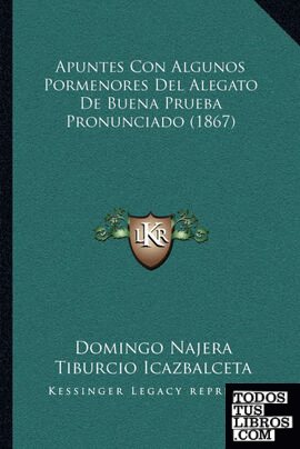 Apuntes Con Algunos Pormenores Del Alegato De Buena Prueba Pronunciado (1867)