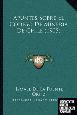 Apuntes Sobre El Codigo De Mineria De Chile (1905)