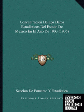 Concentracion De Los Datos Estadisticos Del Estado De Mexico En El Ano De 1903 (1905)