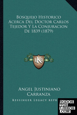 Bosquejo Historico Acerca Del Doctor Carlos Tejedor Y La Conjuracion De 1839 (1879)