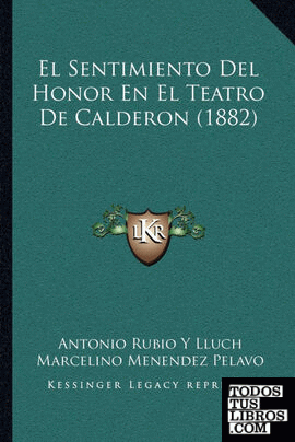 El Sentimiento Del Honor En El Teatro De Calderon (1882)
