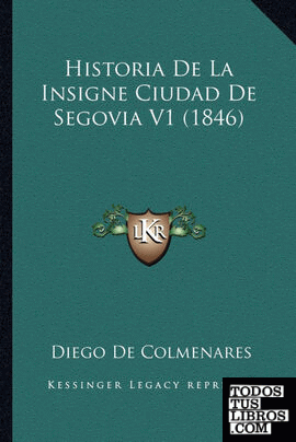 Historia De La Insigne Ciudad De Segovia V1 (1846)