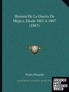 Historia De La Guerra De Mejico, Desde 1861 A 1867 (1867)