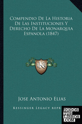 Compendio De La Historia De Las Instituciones Y Derecho De La Monarquia Espanola (1847)
