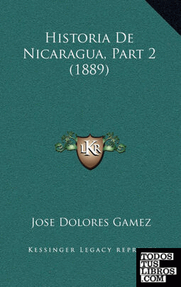 Historia De Nicaragua, Part 2 (1889)
