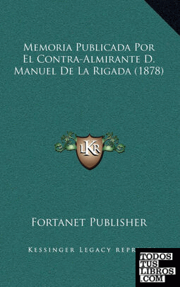 Memoria Publicada Por El Contra-Almirante D. Manuel De La Rigada (1878)