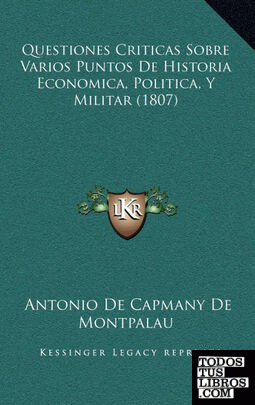 Questiones Criticas Sobre Varios Puntos de Historia Economica, Politica, y Militar (1807)