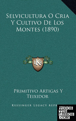Selvicultura O Cria y Cultivo de Los Montes (1890)