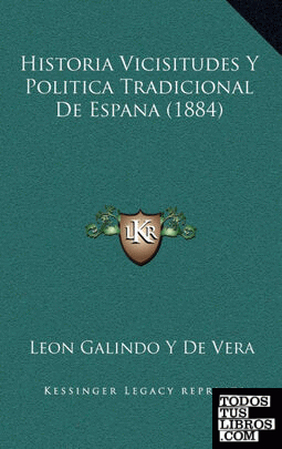 Historia Vicisitudes y Politica Tradicional de Espana (1884)
