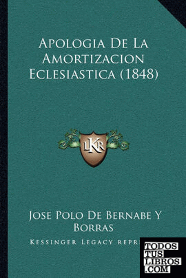 Apologia De La Amortizacion Eclesiastica (1848)