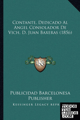 Contante, Dedicado Al Angel Consolador De Vich, D. Juan Baxeras (1856)