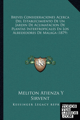Breves Consideraciones Acerca Del Establecimiento De Un Jardin De Aclimatacion De Plantas Intertropicales En Los Alrededores De Malaga (1879)