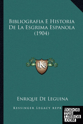 Bibliografia E Historia De La Esgrima Espanola (1904)