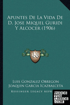 Apuntes De La Vida De D. Jose Miquel Guridi Y Alcocer (1906)