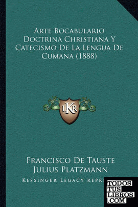 Arte Bocabulario Doctrina Christiana Y Catecismo De La Lengua De Cumana (1888)