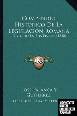 Compendio Historico De La Legislacion Romana