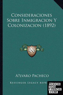 Consideraciones Sobre Inmigracion Y Colonizacion (1892)