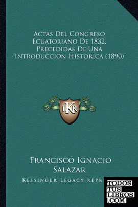Actas Del Congreso Ecuatoriano De 1832, Precedidas De Una Introduccion Historica (1890)
