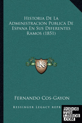 Historia De La Administracion Publica De Espana En Sus Diferentes Ramos (1851)