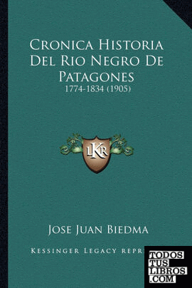 Cronica Historia Del Rio Negro De Patagones