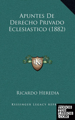 Apuntes De Derecho Privado Eclesiastico (1882)