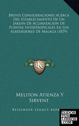 Breves Consideraciones Acerca Del Establecimiento De Un Jardin De Aclimatacion De Plantas Intertropicales En Los Alrededores De Malaga (1879)