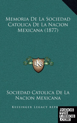 Memoria De La Sociedad Catolica De La Nacion Mexicana (1877)