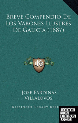 Breve Compendio De Los Varones Ilustres De Galicia (1887)