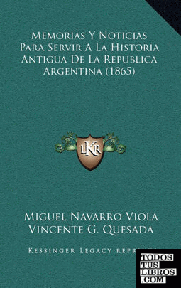 Memorias Y Noticias Para Servir A La Historia Antigua De La Republica Argentina (1865)