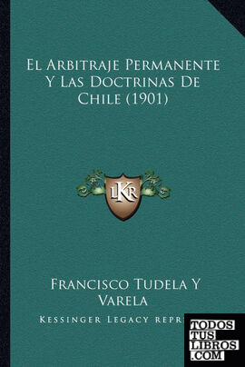 El Arbitraje Permanente Y Las Doctrinas De Chile (1901)