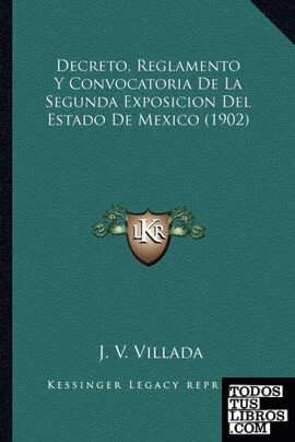 Decreto, Reglamento Y Convocatoria De La Segunda Exposicion Del Estado De Mexico (1902)