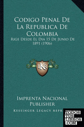 Codigo Penal De La Republica De Colombia