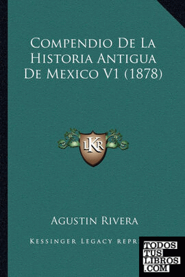 Compendio De La Historia Antigua De Mexico V1 (1878)
