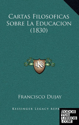 Cartas Filosoficas Sobre La Educacion (1830) Cartas Filosoficas Sobre La Educacion (1830)
