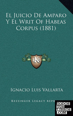 El Juicio de Amparo y El Writ of Habeas Corpus (1881)