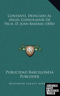 Contante, Dedicado Al Angel Consolador De Vich, D. Juan Baxeras (1856)