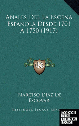 Anales Del La Escena Espanola Desde 1701 A 1750 (1917)