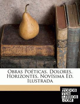 Obras poéticas. Dolores. Horizontes. Novísima ed. ilustrada