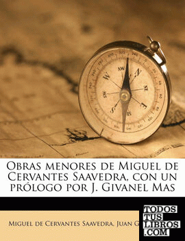 Obras menores de Miguel de Cervantes Saavedra, con un prólogo por J. Givanel Mas Volume 02