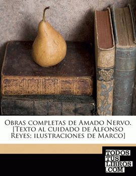 Obras completas de Amado Nervo. [Texto al cuidado de Alfonso Reyes; ilustraciones de Marco] Volume 2