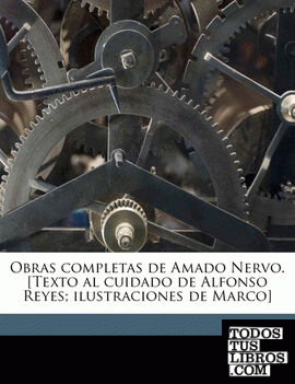 Obras completas de Amado Nervo. [Texto al cuidado de Alfonso Reyes; ilustraciones de Marco] Volume 4