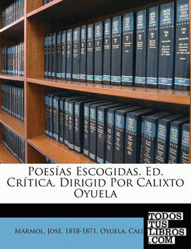 Poesías escogidas. Ed. crítica, dirigid por Calixto Oyuela