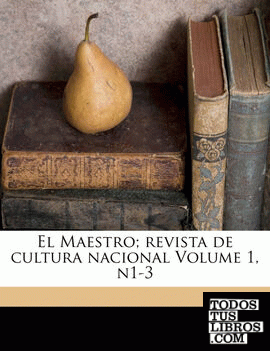 El Maestro; revista de cultura nacional Volume 1, n1-3