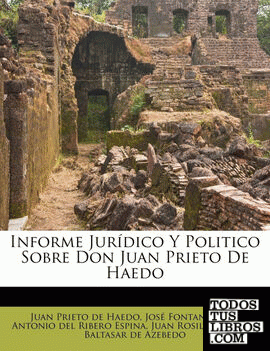 Informe Jurídico Y Politico Sobre Don Juan Prieto De Haedo