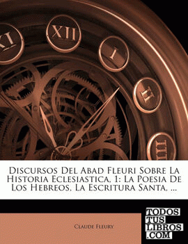 Discursos Del Abad Fleuri Sobre La Historia Eclesiastica, 1