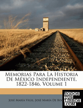 Memorias Para La Historia De México Independiente, 1822-1846, Volume 1