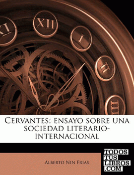 Cervantes; ensayo sobre una sociedad literario-internacional