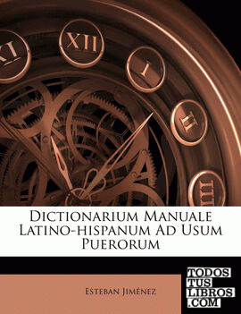 Dictionarium Manuale Latino-hispanum Ad Usum Puerorum Dictionarium Manuale Latino-hispanum Ad Usum Puerorum